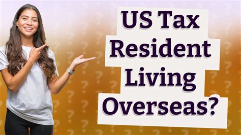 Am I a US tax resident if I live overseas?