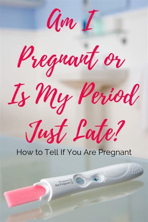 Am I pregnant or just late?