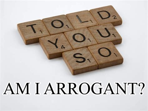 Am I secretly arrogant?