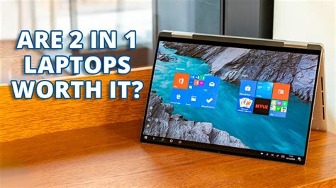 Are 2-in-1 laptops worth it?