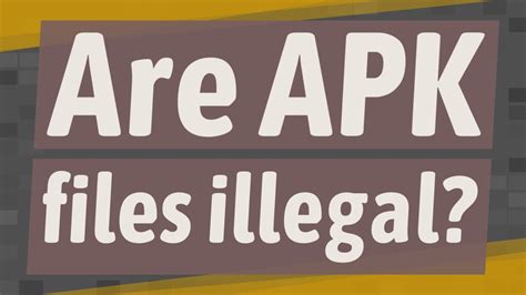 Are APK files illegal?