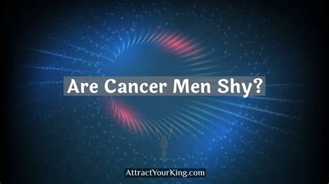 Are Cancer men shy when they like someone?