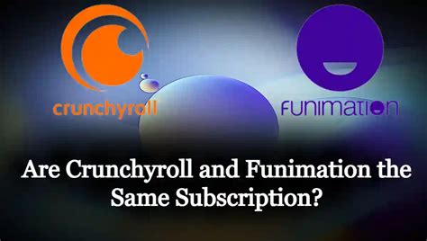 Are Crunchyroll and Funimation the same?