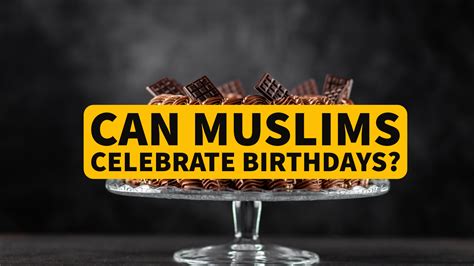 Are Muslims allowed to celebrate birthdays?