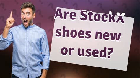 Are StockX shoes new or used?