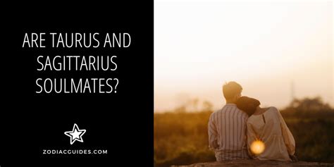 Are Taurus and Sagittarius soulmates?