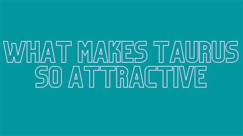 Are Taurus very attractive?