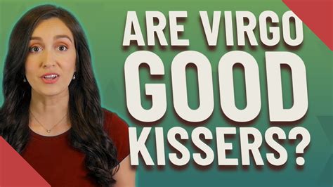 Are Virgo good kissers?