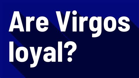 Are Virgos loyal?