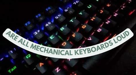 Are all mechanical keyboards noisy?