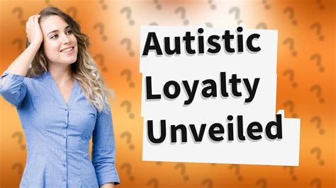 Are autistic people loyal?