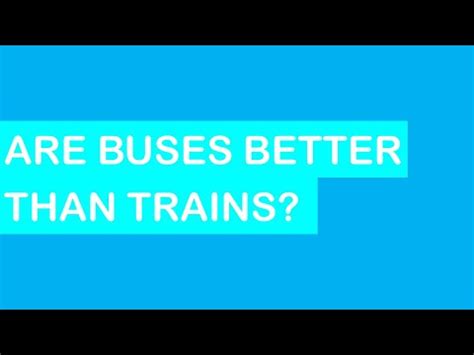 Are buses better than trains?