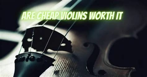 Are cheap violins worth it?