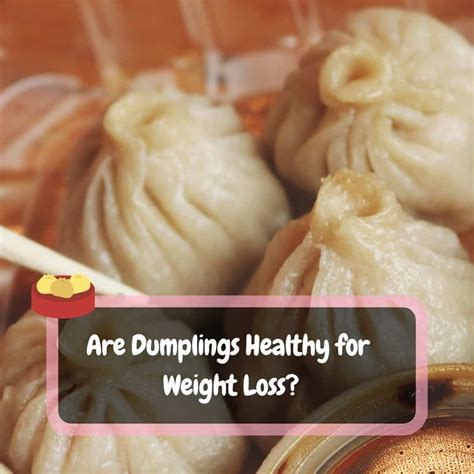 Are dumplings OK for weight loss?