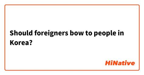 Are foreigners expected to bow in Korea?