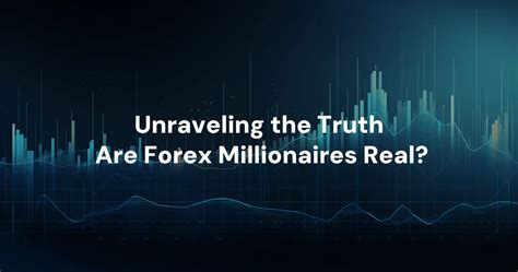 Are forex millionaires real?