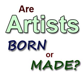 Are good artists born or made?