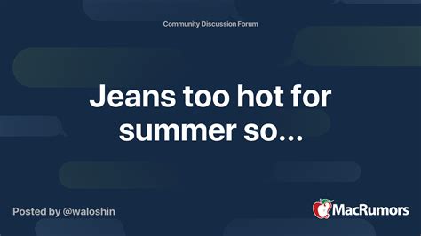 Are jeans too hot for summer?