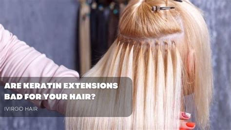 Are keratin extensions bad for your hair?