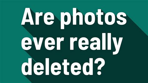 Are photos ever really deleted?