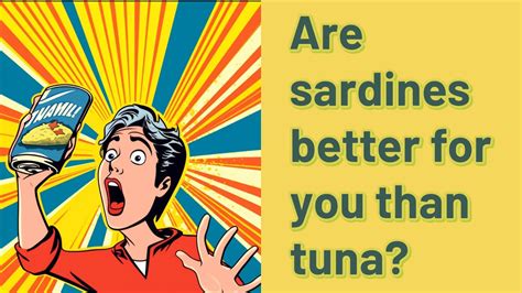 Are sardines better for you than tuna?
