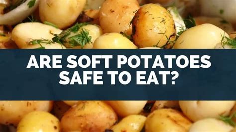Are soft potatoes OK to eat?