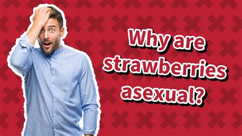Are strawberries asexual?