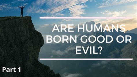 Are we born good or evil?