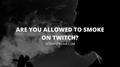 Are you allowed to smoke on Twitch?
