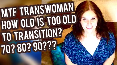 Are you ever too old to transition?