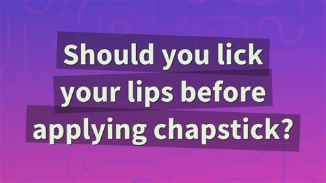 Are you supposed to lick your lips before kissing?