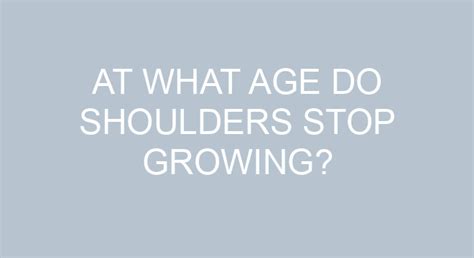 At what age do shoulders stop broadening?