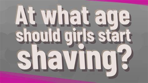 At what age should a girl shave?