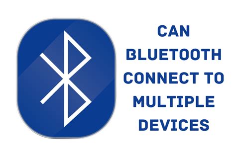 Can 1 Bluetooth connect to multiple devices?