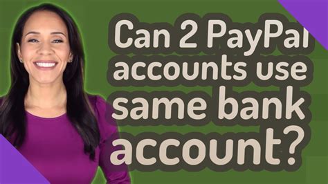 Can 2 PayPal accounts use same bank account?
