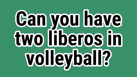 Can 2 liberos play in the same game?