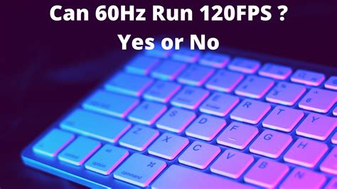 Can 60HZ run 120fps?