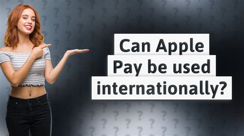 Can Apple Pay work internationally?