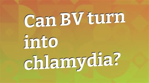 Can BV turn into chlamydia?