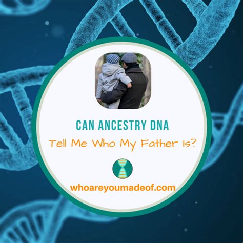 Can DNA tell me who my father is?