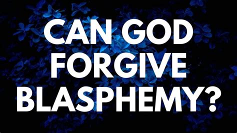 Can God forgive blasphemy?