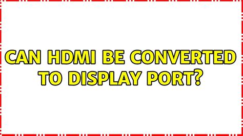 Can HDMI be converted?