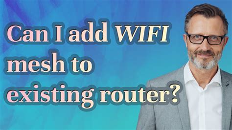 Can I add mesh wifi to existing router?