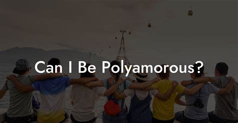 Can I be polyamorous?