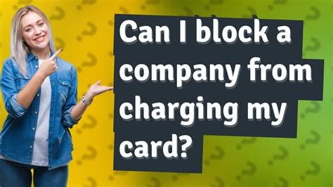 Can I block a company from charging my card?