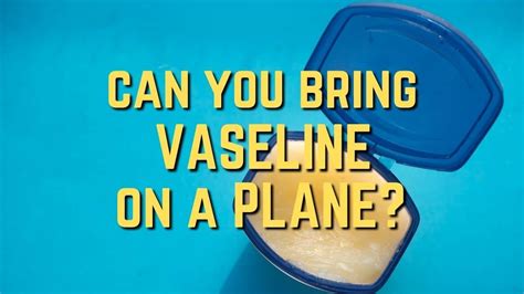 Can I bring 100g of Vaseline in the plane?