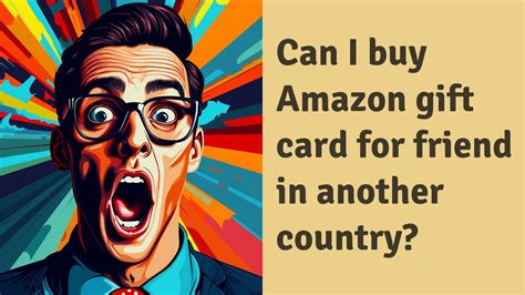 Can I buy an Amazon gift card for someone in another country?