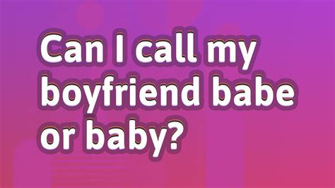 Can I call my boyfriend babe?