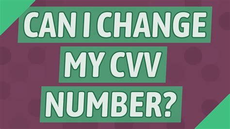 Can I change my CVV number?