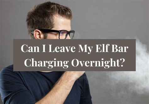 Can I charge Elf Bar overnight?